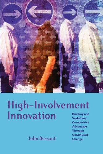 High-Involvement Innovation: Building and Sustaining Competitive Advantage Through Continuous Change