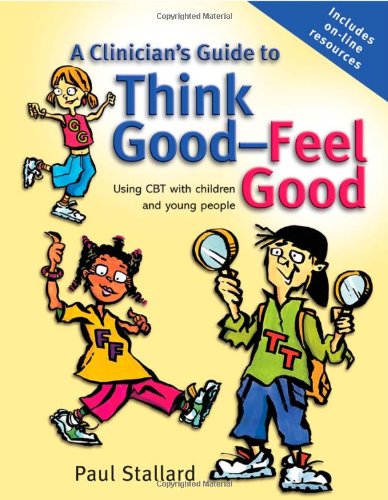 A Clinicians Guide to Think Good-Feel Good: Using CBT with children and young people