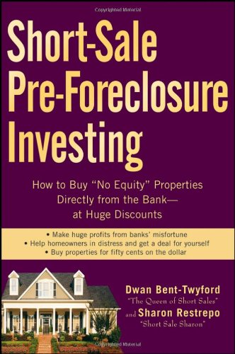Short-Sale Pre-Foreclosure Investing: How to Buy \No-Equity\ Properties Directly from the Bank -- at Huge Discounts