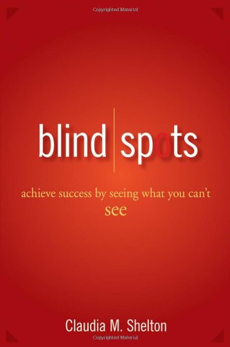 Blind Spots: Achieve Success by Seeing What You Can	 See