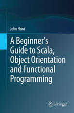 A Beginners Guide to Scala, Object Orientation and Functional Programming