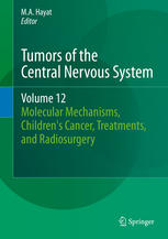 Tumors of the Central Nervous System, Volume 12: Molecular Mechanisms, Childrens Cancer, Treatments, and Radiosurgery