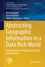 Abstracting Geographic Information in a Data Rich World: Methodologies and Applications of Map Generalisation