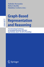 Graph-Based Representation and Reasoning: 21st International Conference on Conceptual Structures, ICCS 2014, Iaşi, Romania, July 27-30, 2014, Proceedi