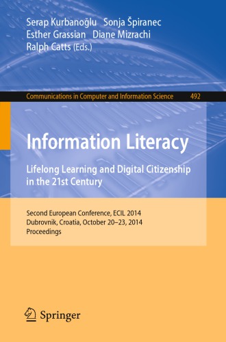 Information Literacy. Lifelong Learning and Digital Citizenship in the 21st Century: Second European Conference, ECIL 2014, Dubrovnik, Croatia, Octobe
