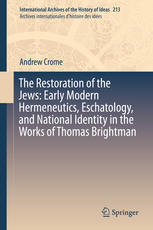 The Restoration of the Jews: Early Modern Hermeneutics, Eschatology, and National Identity in the Works of Thomas Brightman