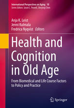 Health and Cognition in Old Age: From Biomedical and Life Course Factors to Policy and Practice