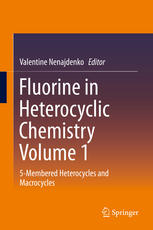 Fluorine in Heterocyclic Chemistry Volume 1: 5-Membered Heterocycles and Macrocycles