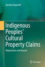 Indigenous Peoples Cultural Property Claims: Repatriation and Beyond