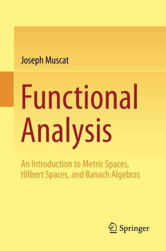 Functional analysis. An introduction to metric spaces, Hilbert spaces, and Banach algebras