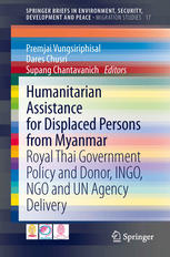 Humanitarian Assistance for Displaced Persons from Myanmar: Royal Thai Government Policy and Donor, INGO, NGO and UN Agency Delivery