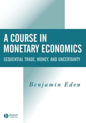 A Course in Monetary Economics: Sequential Trade, Money, and Uncertainty