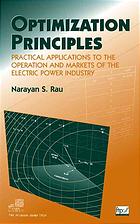 Optimization principles : practical applications to the operation and markets of the electric power industry