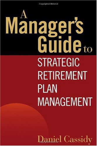 A Managers Guide to Strategic Retirement Plan Management