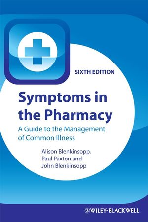 Symptoms in the Pharmacy: A Guide to the Management of Common Illness, Sixth Edition