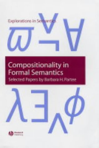 Compositionality in Formal Semantics: Selected Papers by Barbara Partee (Explorations in Semantics Ser.)