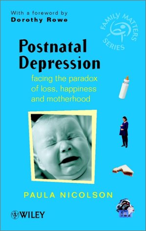 Postnatal Depression - Facing the Paradox of Lost Happiness & Motherhood