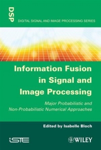 Information Fusion in Signal and Image Processing: Major Probabilistic and Non-Probabilistic Numerical Approaches