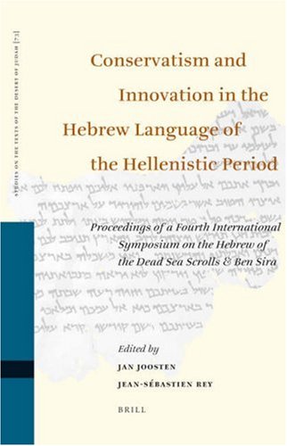 Conservatism and Innovation in the Hebrew Language of the Hellenistic Period: Proceedings of a Fourth International Symposium on the Hebrew of the ...