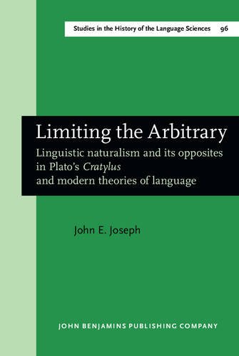 Limiting the Arbitrary: Linguistic naturalism and its opposites in Plato’s Cratylus and modern theories of language