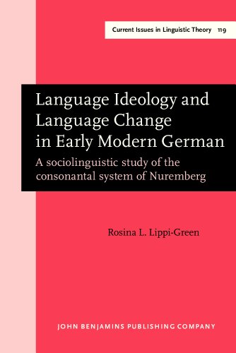 Language Ideology and Language Change in Early Modern German: A Sociolinguistic Study of the Consonantal System of Nuremberg