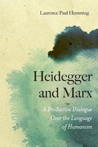 Heidegger and Marx: A Productive Dialogue over the Language of Humanism