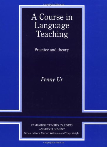 A Course in Language Teaching: Practice of Theory (Cambridge Teacher Training and Development)