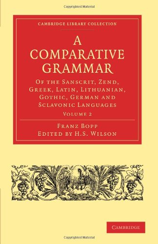 A Comparative Grammar of the Sanscrit, Zend, Greek, Latin, Lithuanian, Gothic, German, and Sclavonic Languages, Volume 2 (Cambridge Library Collection