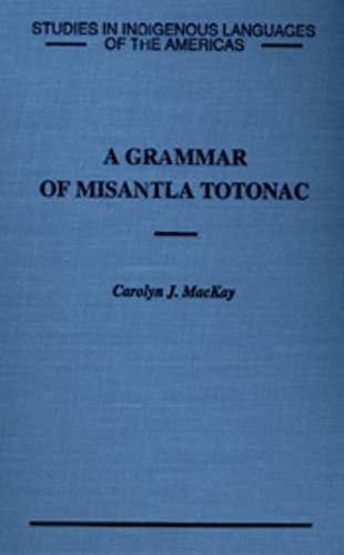 A Grammar of Misantla Totonac: Studies in Indigenous Languages of the Americas