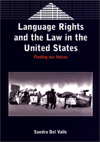 Language Rights and the Law in the United States: Finding Our Voices (Bilingual Education and Bilingualism)