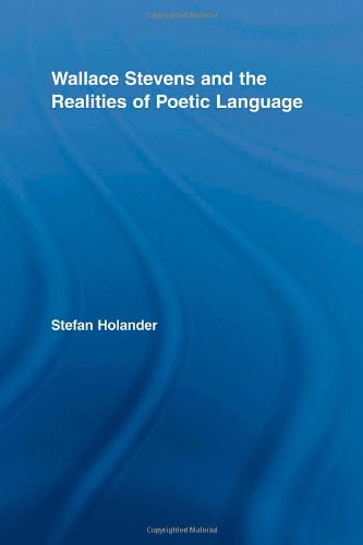 Wallace Stevens and the Realities of Poetic Language (Studies in Major Literary Authors)
