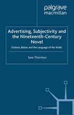 Advertising, Subjectivity and the Nineteenth-Century Novel: Dickens, Balzac and the Language of the Walls
