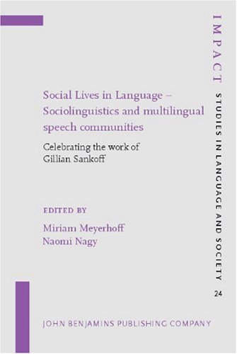 Social Lives in Language - Sociolinguistics and multilingual speech communities: Celebrating the Work of Gillian Sankoff (Impact: Studies in Language