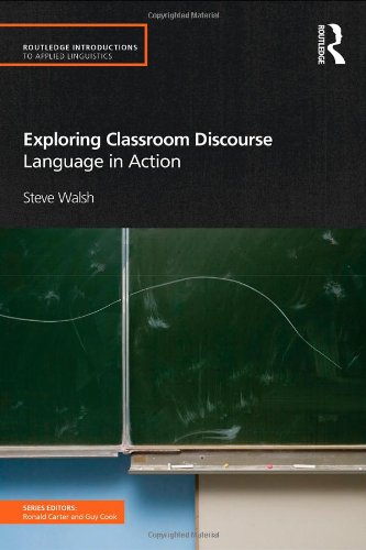 Exploring Classroom Discourse: Language in Action (Routledge Introductions to Applied Linguistics)