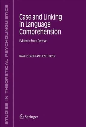 Case and Linking in Language Comprehension: Evidence from German (Studies in Theoretical Psycholinguistics)