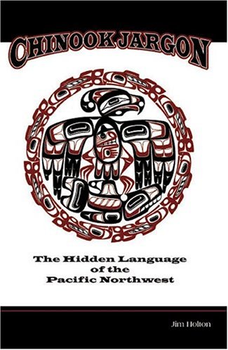 Chinook Jargon: The Hidden Language of the Pacific Northwest