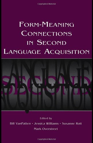 Form-Meaning Connections in Second Language Acquisition (Second Language Acquisition Research Theoretical and Methodological Issues)