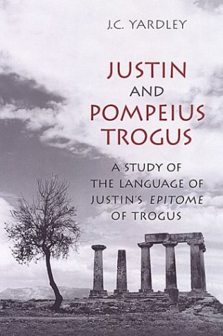 Justin and Pompeius Trogus: A Study of the Language of Justins \Epitome\ of Trogus