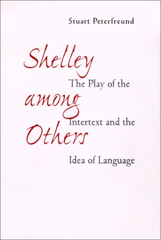 Shelley among Others: The Play of the Intertext and the Idea of Language