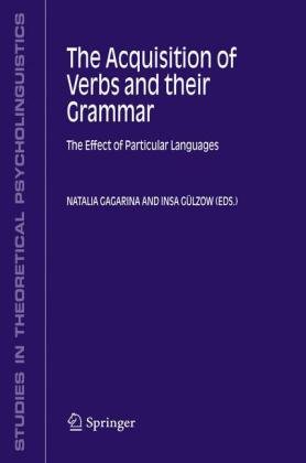The Acquisition of Verbs and their Grammar : The Effect of Particular Languages (Studies in Theoretical Psycholinguistics) (Studies in Theoretical Psy