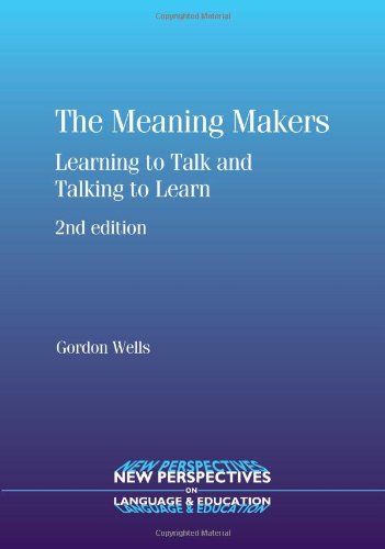 The Meaning Makers: Learning to Talk and Talking to Learn, Second Edition (New Perspectives on Language and Education)