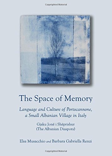 The Space of Memory : Language and Culture of Portocannone, a Small Albanian Village in Italy. Gjaku Jonë i Shëprishur (The Albanian Diaspora)