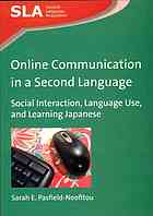 Online communication in a second language : social interaction, language use, and learning Japanese