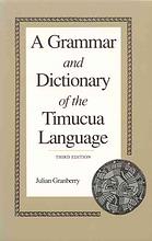 A grammar and dictionary of the Timucua language