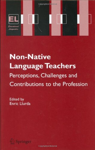 Non-Native Language Teachers: Perceptions, Challenges and Contributions to the Profession (Educational Linguistics)