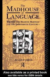 Madhouse of Language: Writing and Reading Madness in the Eighteenth Century