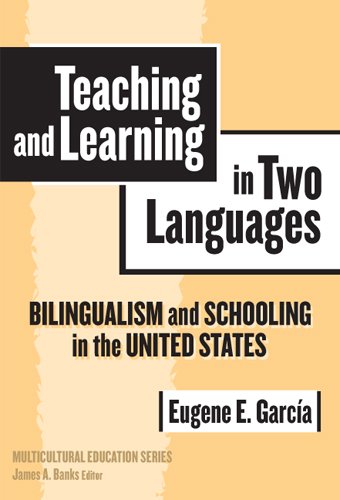 Teaching And Learning In Two Languages: Bilingualism & Schooling In The United States (Multicultural Education (Cloth))
