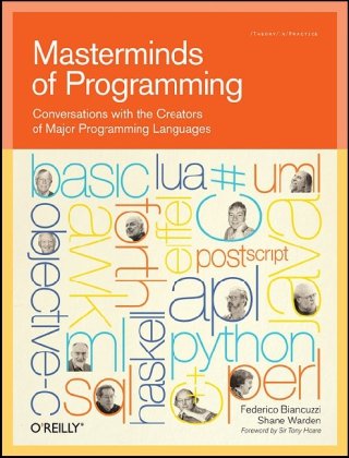 Masterminds of Programming: Conversations with the Creators of Major Programming Languages (Theory in Practice (OReilly))