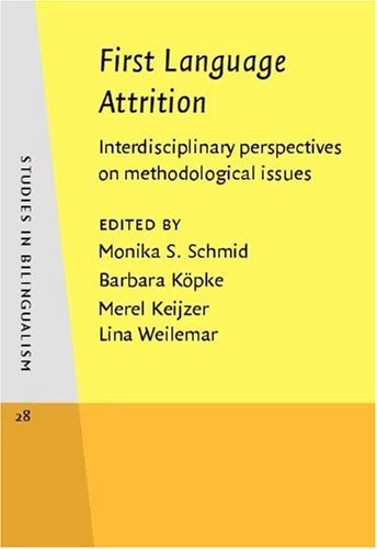 First Language Attrition: Interdisciplinary Perspectives on Methodological Issues (Studies in Bilingualism)