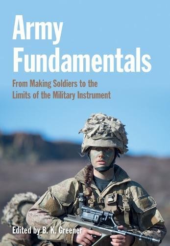 Army Fundamentals: From Making Soldiers to the Limits of the Military Instrument